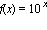 f(x) = 10^x